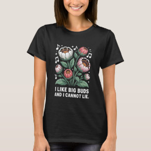Ich mag große Knospen Gartengestaltung Humor für B T-Shirt
