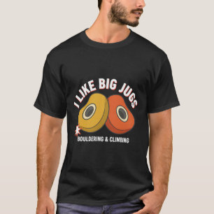 Ich mag große Krüge Bouldering und Kletter-Spaß T-Shirt