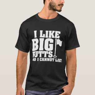 Ich mag große Putts und ich kann keinen lustigen G T-Shirt