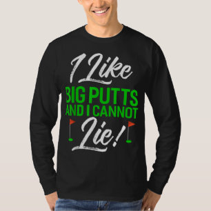 Ich mag große Putts und ich kann keinen lustigen G T-Shirt