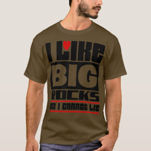 Ich mag große Steine, ich kann nicht lügen T-Shirt