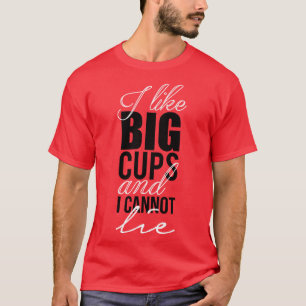 Ich mag große Tassen und ich kann nicht lügen T-Shirt