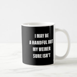 Ich mag gut aussehen, aber mein Weiner ist sicher Kaffeetasse