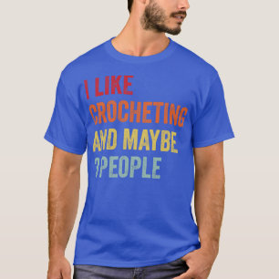 Ich mag Häkeln vielleicht 3 Personen T-Shirt
