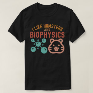 Ich mag Hamster und Biophysik, Biophysik-Zitate T-Shirt
