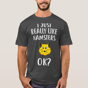 Ich mag HAMSTERS Funny HAMSTER einfach. T-Shirt