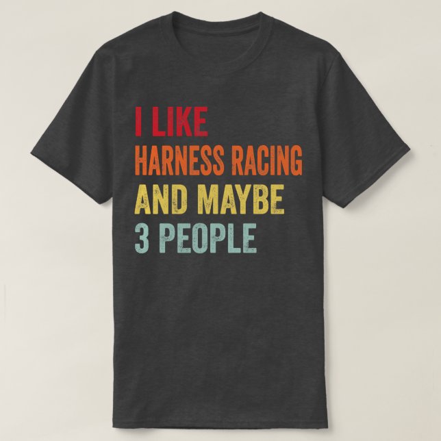 Ich mag Harness Racing vielleicht 3 Leute T-Shirt (Design vorne)