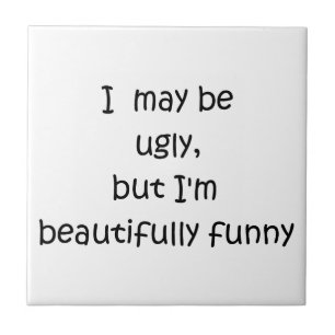Ich mag hässlich sein, aber ich bin schön komisch- fliese