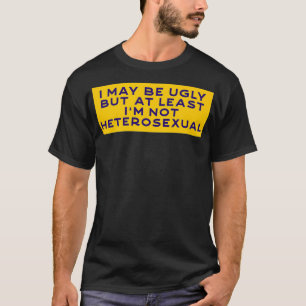 Ich mag hässlich sein, aber zumindest bin ich nich T-Shirt