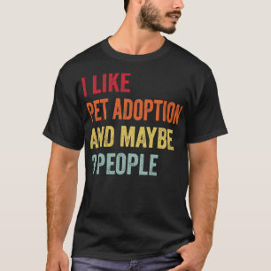 Ich mag Haustiere Adoption vielleicht 3 Personen T-Shirt