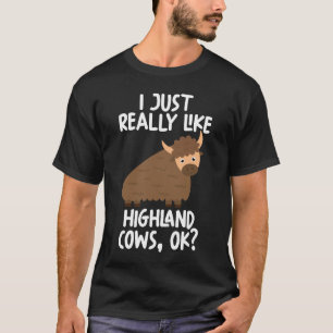 Ich mag Highland Kühe wirklich wie OK T-Shirt