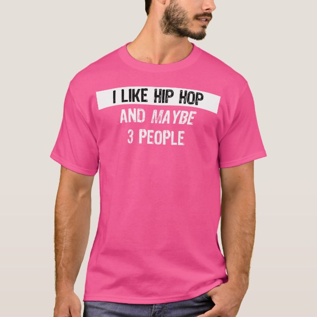 Ich mag Hip Hop - Funny Hip Hop Rapper Geschenk T-Shirt (Vorderseite)
