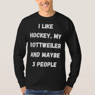 Ich mag Hockey mein Rottweiler und vielleicht 3 Le T-Shirt