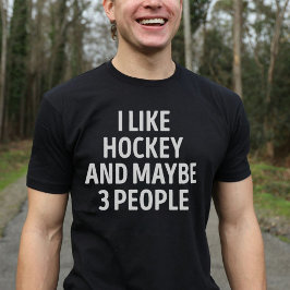 Ich mag Hockey und vielleicht 3 Leute lustig T-Shirt