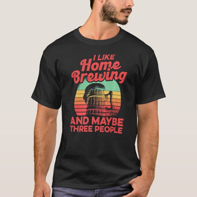 Ich mag Homebrewing und vielleicht drei Leute selb T-Shirt (Vorderseite)