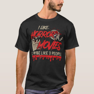 Ich mag Horror-Filme und vielleicht 3 Personen beä T-Shirt