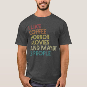 Ich mag Horrorfilme Kaffee und vielleicht 3 Leute  T-Shirt