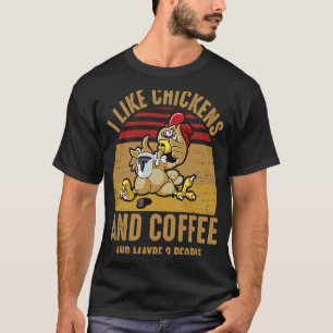 Ich mag Hühner und Kaffee Vielleicht 3 Leute Koffe T-Shirt