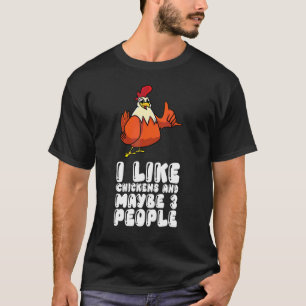 Ich mag Hühner und vielleicht 3 Leute T-Shirt