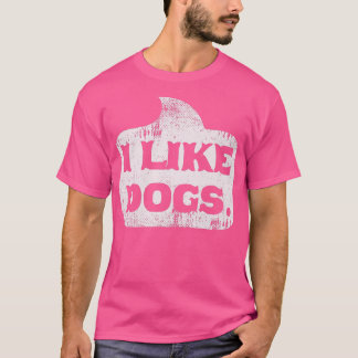 Ich mag Hunde Funny Dog Liebhaber Welpen Geschenk T-Shirt