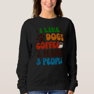 Ich mag Hunde Kaffee Vielleicht 3 Leute Sarkasmus Sweatshirt