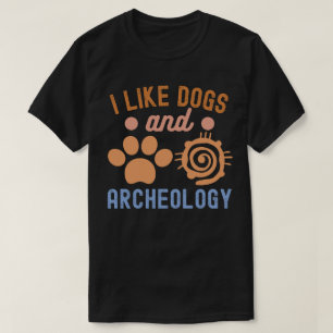 Ich mag Hunde und Archäologie, Archäologie-Liebhab T-Shirt