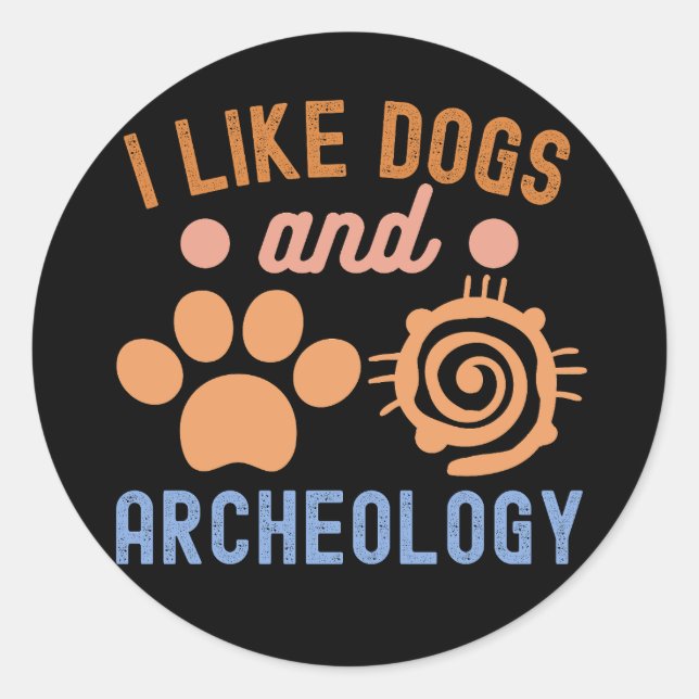 Ich mag Hunde und Archäologie, Archäologie Lover Runder Aufkleber (Vorderseite)