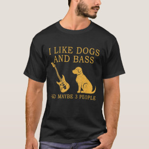 Ich mag Hunde und Bass und vielleicht 3 Leute T-Shirt