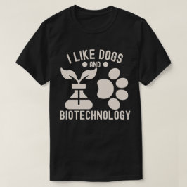 Ich mag Hunde und Biotechnologie T-Shirt