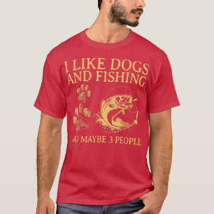 Ich mag Hunde und Fischen vielleicht 3 Leute 1745 T-Shirt