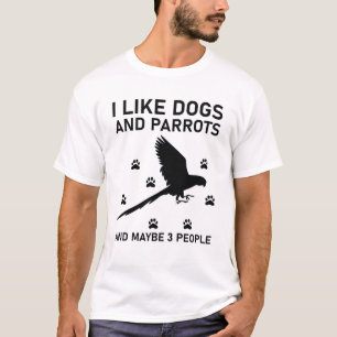 Ich mag Hunde und Papageien und vielleicht 3 Leute T-Shirt