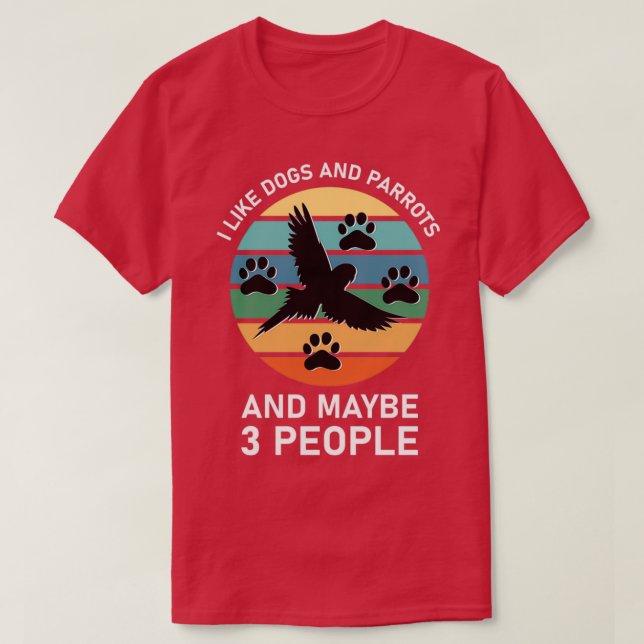 Ich mag Hunde und Papageien und vielleicht 3 Leute T-Shirt (Design vorne)