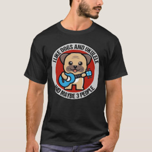 Ich mag Hunde und Ukulele und vielleicht 3 Leute U T-Shirt
