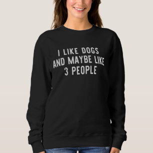 Ich mag Hunde und vielleicht 3 Leute Besitzer Funn Sweatshirt