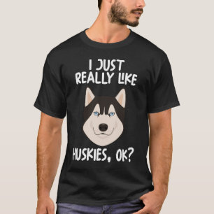 Ich mag Huskies einfach nur. T-Shirt