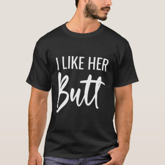 Ich mag ihren Hintern, den mir sein Bart passt T-Shirt