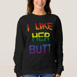 Ich mag ihren Hintern Kompliment Lgbt Lesbian Matc Sweatshirt