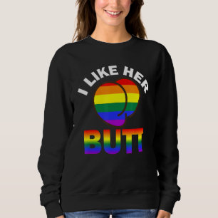 Ich mag ihren Hintern Lesbian Gay Trans Que LGBb Q Sweatshirt