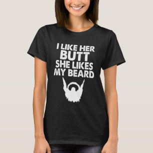 Ich mag ihren Hintern. Sie mag meinen Beard Spaß W T-Shirt
