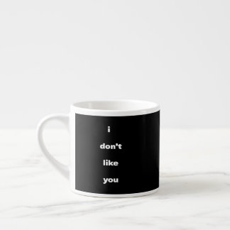 Ich mag Ihren Humor nicht Espressotasse