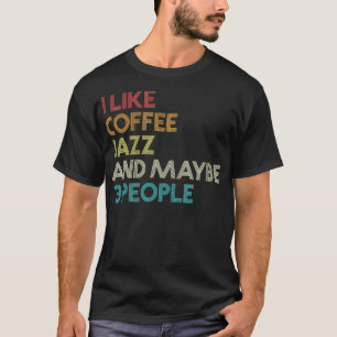 Ich mag Jazz-Kaffee und vielleicht 3 Leute Vintag T-Shirt