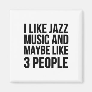 Ich mag Jazzmusik und vielleicht mag ich 3 Leute - Magnet