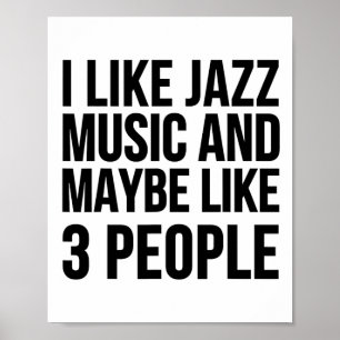 Ich mag Jazzmusik und vielleicht mag ich 3 Leute - Poster
