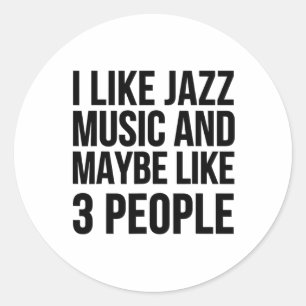 Ich mag Jazzmusik und vielleicht mag ich 3 Leute - Runder Aufkleber