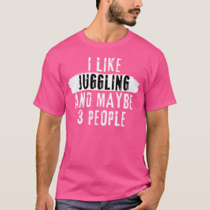 Ich mag Jonglieren und vielleicht 3 Leute - Lustig T-Shirt