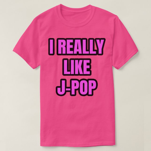 Ich mag JPop wirklich T-Shirt (Design vorne)