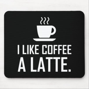 Ich mag Kaffee ein Latte lustig Mousepad