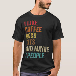 Ich mag Kaffee Hunde Katzen & vielleicht 3 Leute H T-Shirt