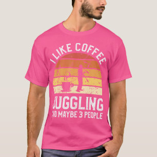 Ich mag Kaffee Jonglieren Und Vielleicht 3 Persone T-Shirt