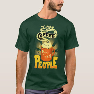 Ich mag Kaffee mehr als Leute Koffein-Addict-Spaß T-Shirt